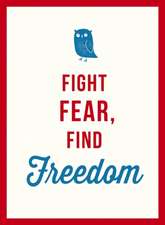 Fight Fear, Find Freedom