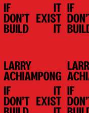 Larry Achiampong: If It Don't Exist, Build It