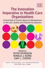 The Innovation Imperative in Health Care Organis – Critical Role of Human Resource Management in the Cost, Quality and Productivity Equation