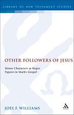 Other Followers of Jesus: Minor Characters as Major Figures in Mark's Gospel