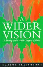 A Wider Vision: A History of the World Congress of Faiths