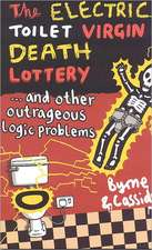 The Electric Toilet Virgin Death Lottery: And Other Outrageous Logic Problems