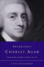 Archbishop Charles Agar: Churchmanship and Politics in Ireland 1760-1810