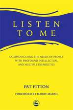 Listen to Me: Communicating the Needs of People with Profound Intellectual and Multiple Disabilities