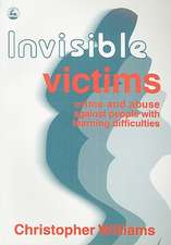 Invisible Victims: Crime and Abuse Aginst People with Learning Disabilities