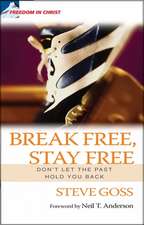 Break Free, Stay Free – Don`t let the past hold you back