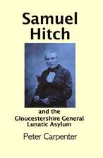 Samuel Hitch: and the Gloucestershire General Lunatic Asylum