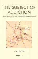 The Subject of Addiction: Psychoanalysis and The Administration of Enjoyment