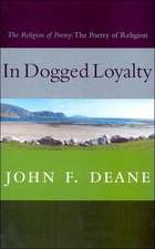 In Dogged Loyalty: The Religion of Poetry--The Poetry of Religion