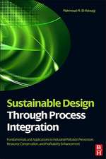 Sustainable Design Through Process Integration: Fundamentals and Applications to Industrial Pollution Prevention, Resource Conservation, and Profitability Enhancement