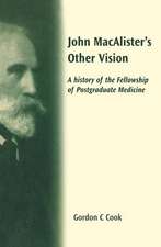 John Macalister's Other Vision: A History of the Fellowship of Postgraduate Medicine