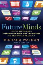 Future Minds: How the Digital Age is Changing Our Minds, Why This Matters and What We Can Do About It