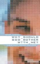 Why Should God Bother with Me?: Christianity Freshly Explored