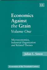 Economics Against the Grain Volume One – Microeconomics, Industrial Organization and Related Themes