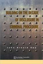 Building on The Decade of Disclosure In Criminal Procedure