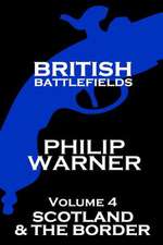 British Battlefields - Volume 4 - Scotland & the Border: His Daily Life Through the Ages