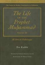 The Life of the Prophet Muhammad Volume 3: Al-Sira al-Nabawiyya