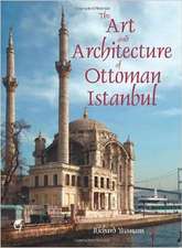 The Art and Architecture of Ottoman Istanbul