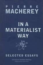 In a Materialist Way: Selected Essays by Pierre Macherey