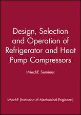 Design, Selection and Operation of Refrigerator and Heat Pump Compressors – IMechE Seminar