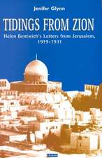 Tidings from Zion: Helen Bentwich's Letters from Jerusalem, 1919-1931