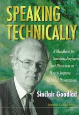 Speaking Technically: A Handbook for Scientists, Engineers and Physicians on How to Improve Technical Presentations