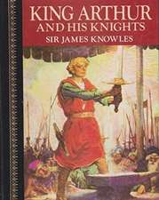 Knowles, S: King Arthur and his Knights