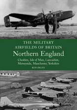 The Military Airfields of Britain: North England