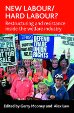 New Labour/hard labour?: Restructuring and resistance inside the welfare industry