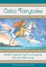 Celtic Fairy Tales: Sixteen Mystical Myths and Legends from the Celtic Lands