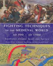 Fighting Techniques of the Medieval World AD 500 to AD 1500