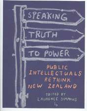 Speaking Truth to Power: Public Intellectuals Rethink New Zealand