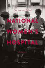 The Rise and Fall of National Women's Hospital