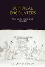 Juridical Encounters: Maori and the Colonial Courts, 1840-1852