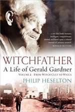 Witchfather: A Life of Gerald Gardner, Volume 2--From Witch Cult to Wicca