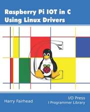 Fairhead, H: Raspberry Pi IoT In C Using Linux Drivers