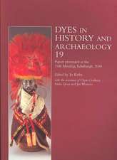 Dyes in History and Archaeology, Volume 19: Including Papers Presented at the 19th Meeting, Held at the Royal Museum, National Museums of Scotland, Ed