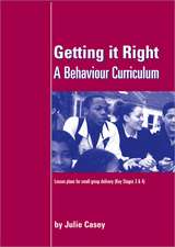 Getting it Right: A Behaviour Curriculum: Lesson Plans for Small Group Delivery (Key Stages 3 & 4)