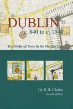 Dublin C. 840 to C. 1540: The Medieval Town in the Modern City (Second Edition)