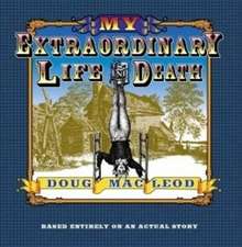 Macleod, D: My Extraordinary Life and Death