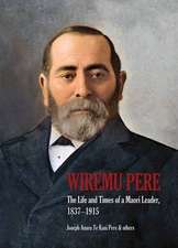 Wiremu Pere: The Life & Times of a Maori Leader, 1837-1915