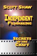 Independent Filmmaking: Secrets of the Craft