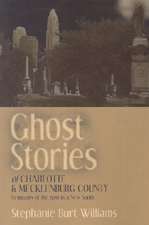 Ghost Stories of Charlotte and Mecklenburg County: Remnants of the Past in a New South