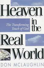 Heaven in the Real World: The Transforming Touch of God