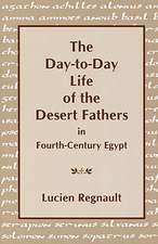 The Day–to–Day Life of the Desert Fathers In Fourth–Century Egypt