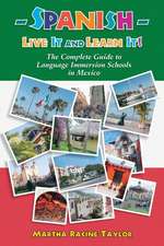 Spanish-Live It and Learn It!: The Complete Guide to Language Immersion Schools in Mexico