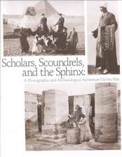 Scholars Scoundrels & Sphinx: Photographic & Archaeological Adventure Up Nile