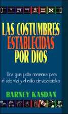 Las Costumbres Establecidas Por Dios: Una Guia Judia Messianica Para el Ciclo Vital y el Estilo de Vida Biblico