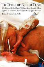 To Treat or Not to Treat – The Ethical Methodology of Richard A. McCormick S.J., As Applied to Treatment Decisions for Handicapped Newborns