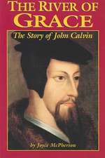 The River of Grace: The Story of John Calvin